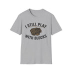 Still Play with Blocks T-Shirt