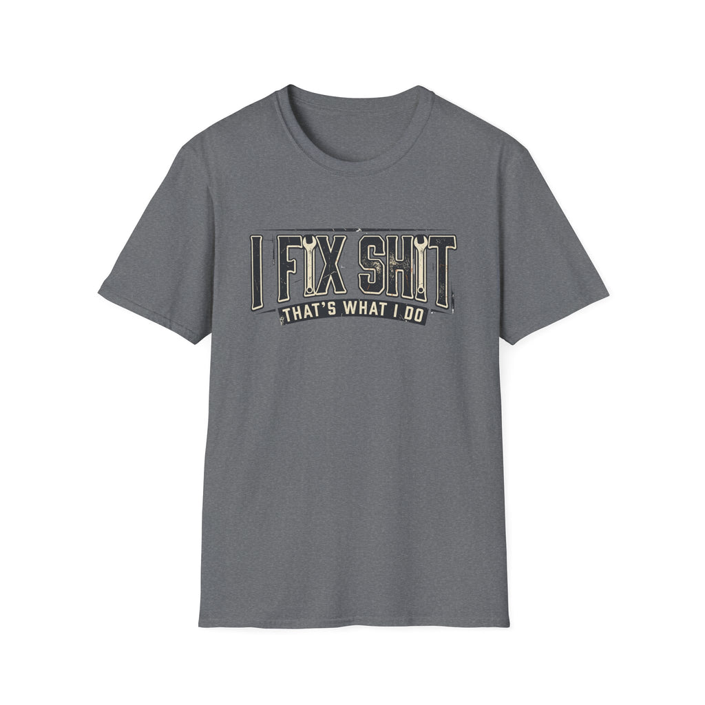 I Fix Shit T-Shirt