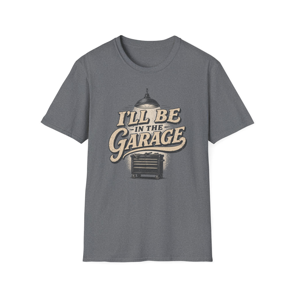I'll Be in the Garage T-Shirt