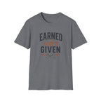 Earned Not Given T-Shirt