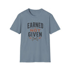 Earned Not Given T-Shirt