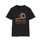 Measure Twice, Cut Once T-Shirt