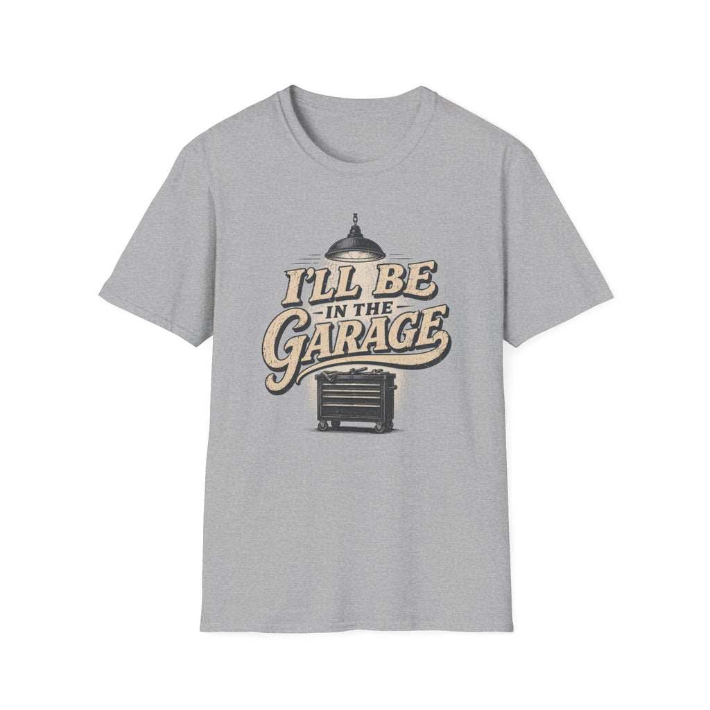 I'll Be in the Garage T-Shirt