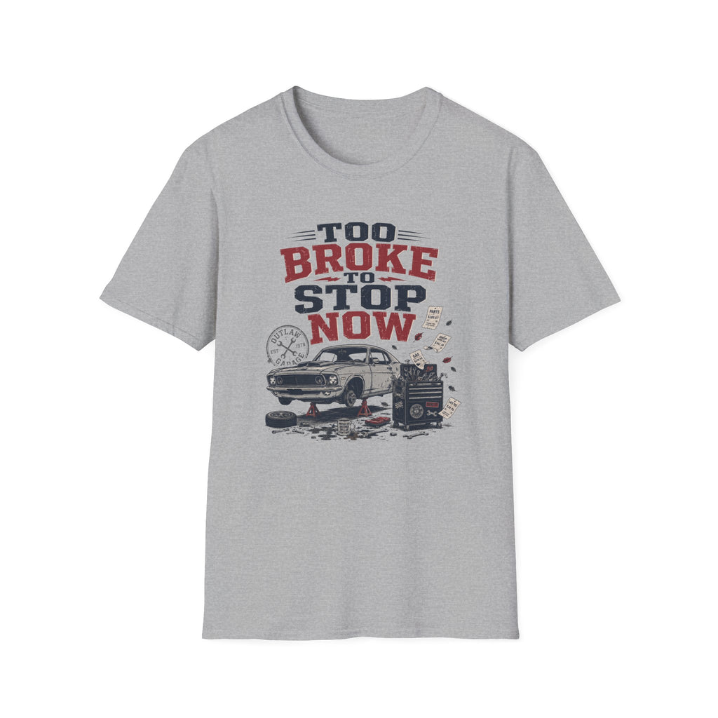 Too Broke To Stop T-Shirt