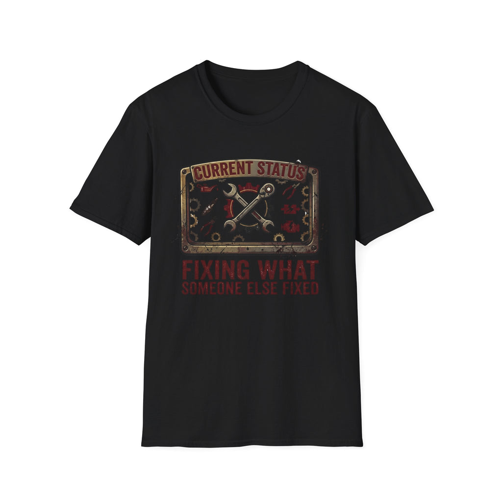 Fixing What Someone Else Fixed T-Shirt