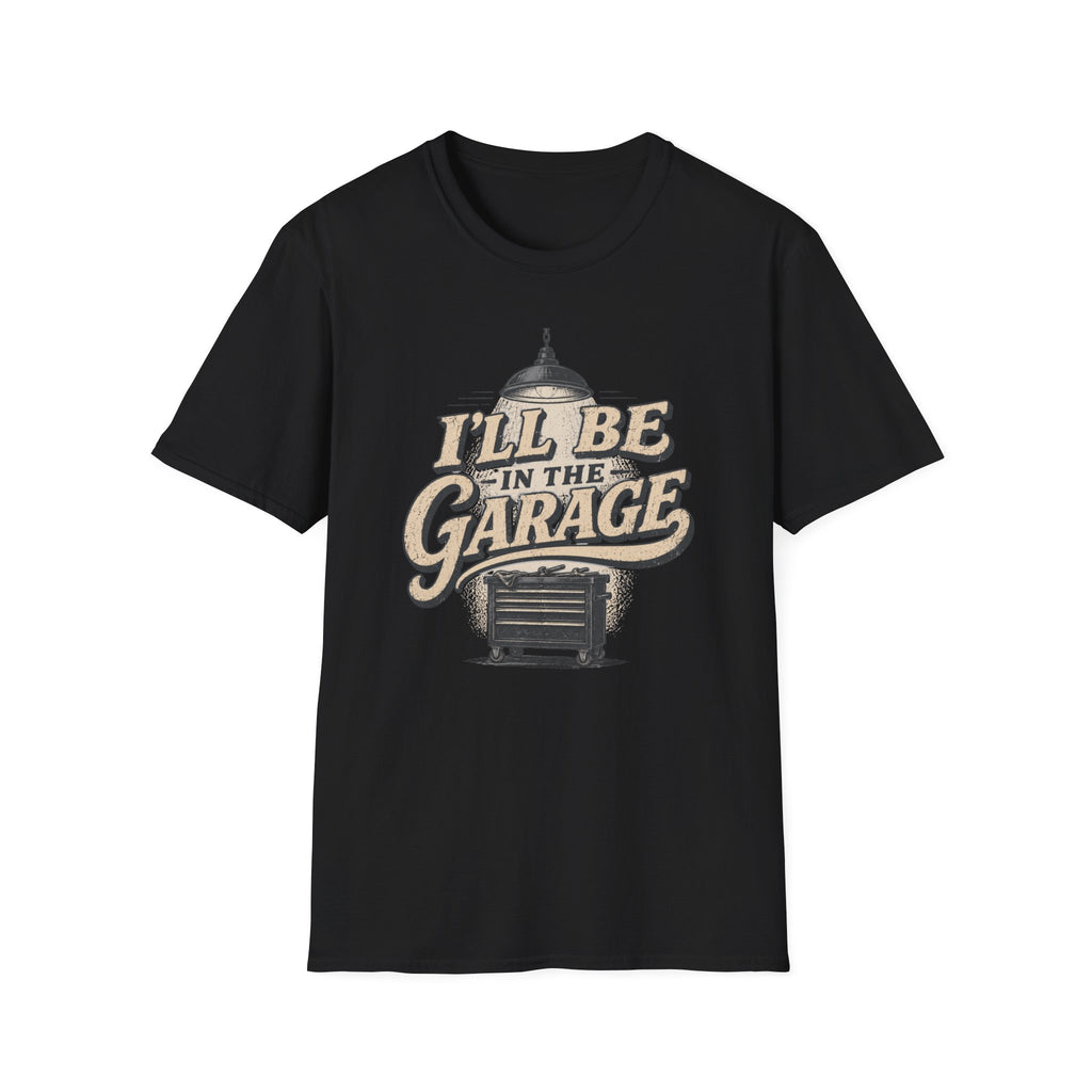 I'll Be in the Garage T-Shirt