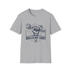 Skilled Not Lucky T-Shirt