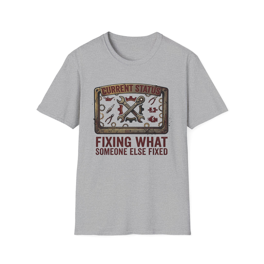 Fixing What Someone Else Fixed T-Shirt