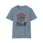 Too Broke To Stop T-Shirt
