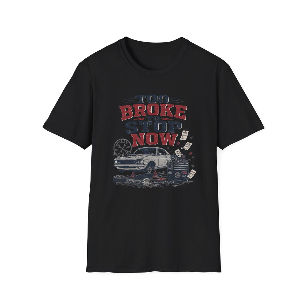 Too Broke To Stop T-Shirt