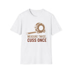Measure Twice, Cut Once T-Shirt