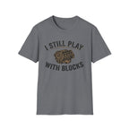 Still Play with Blocks T-Shirt