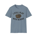 Still Play with Blocks T-Shirt