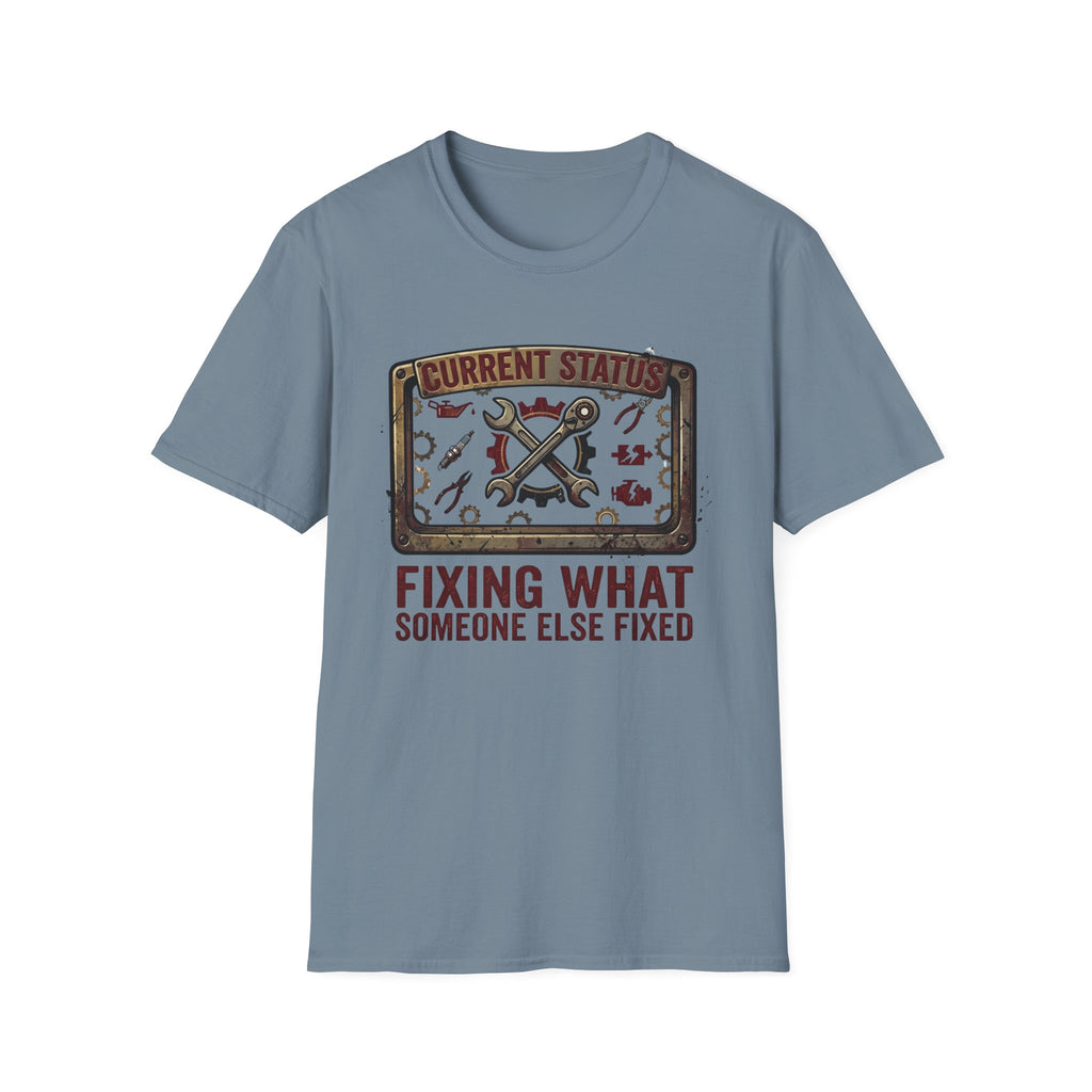 Fixing What Someone Else Fixed T-Shirt
