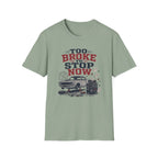 Too Broke To Stop T-Shirt