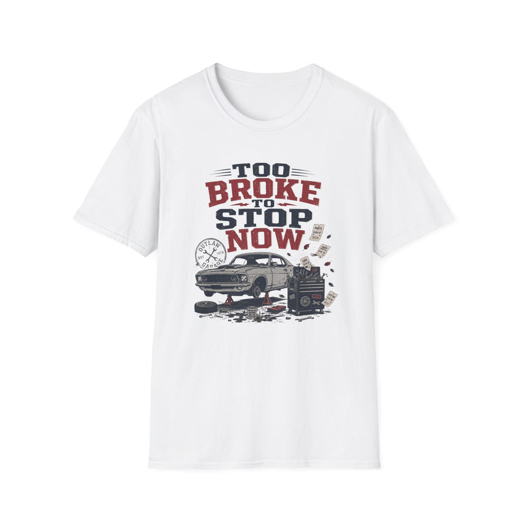 Too Broke To Stop T-Shirt