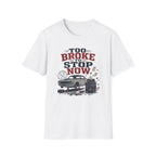 Too Broke To Stop T-Shirt