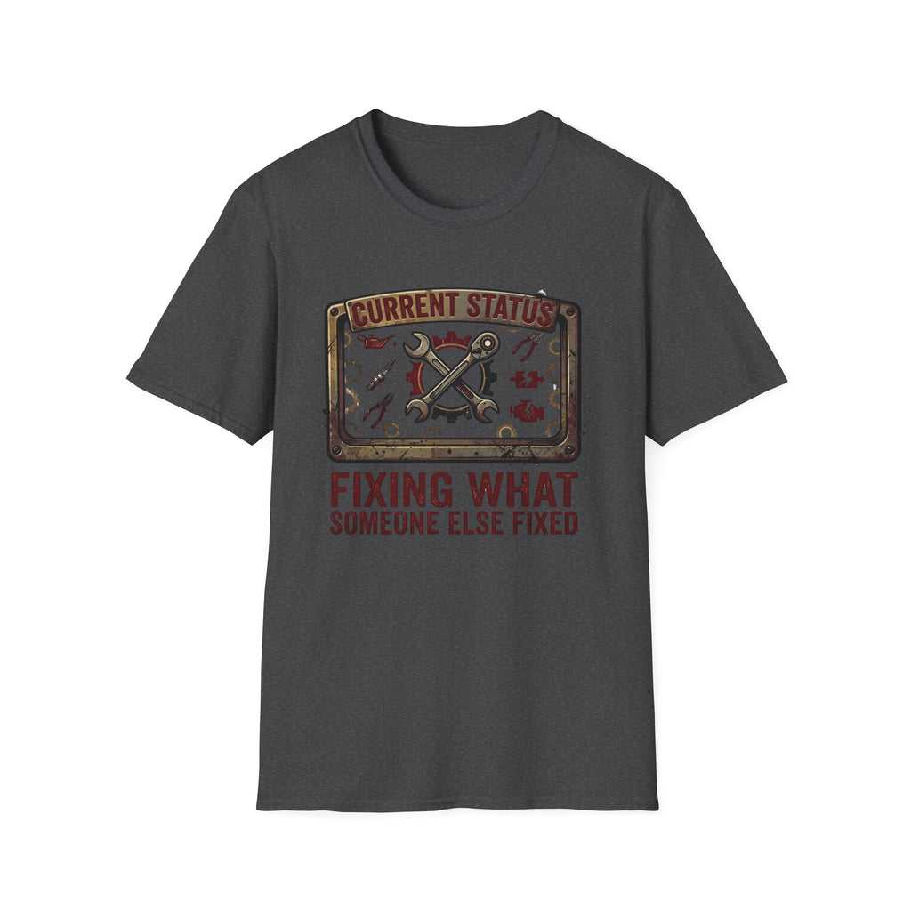 Fixing What Someone Else Fixed T-Shirt