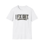 I Fix Shit T-Shirt