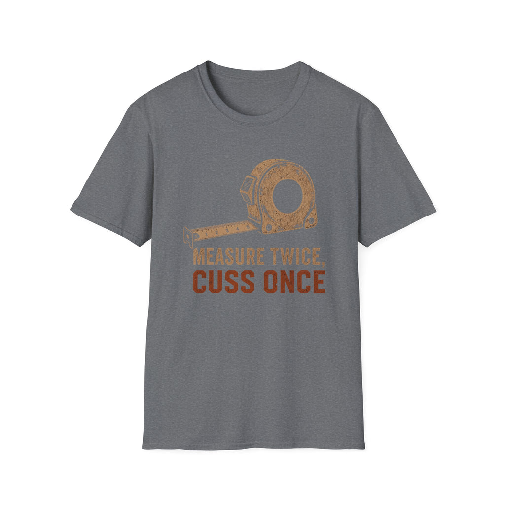 Measure Twice, Cut Once T-Shirt