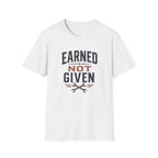 Earned Not Given T-Shirt