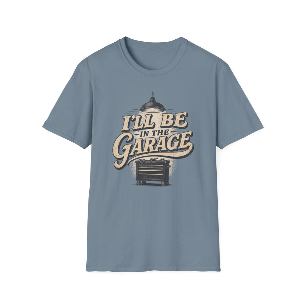 I'll Be in the Garage T-Shirt