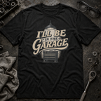 I'll Be in the Garage T-Shirt
