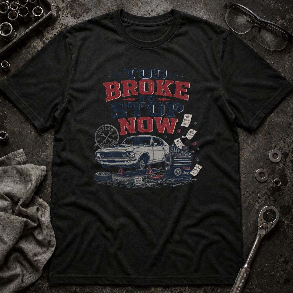 Too Broke To Stop T-Shirt