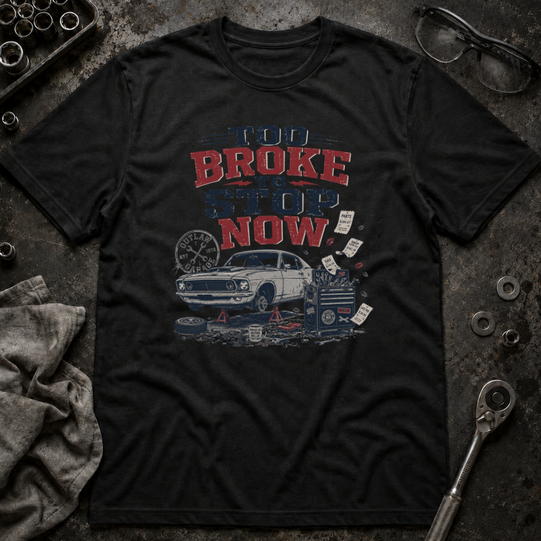 Too Broke To Stop T-Shirt