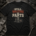 Still Waiting on Parts T-Shirt