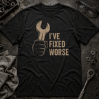 I've Fixed Worse T-Shirt