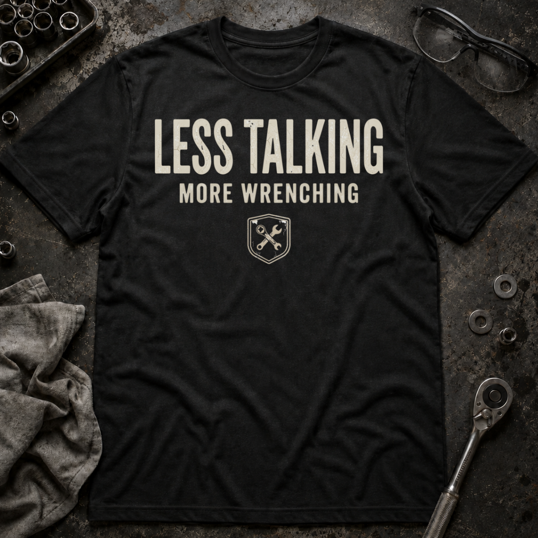 Less Talk, More Wrench T-Shirt