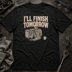 Finish Tomorrow T-Shirt