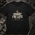 Sorry I'm Late T-Shirt