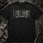I Fix Shit T-Shirt