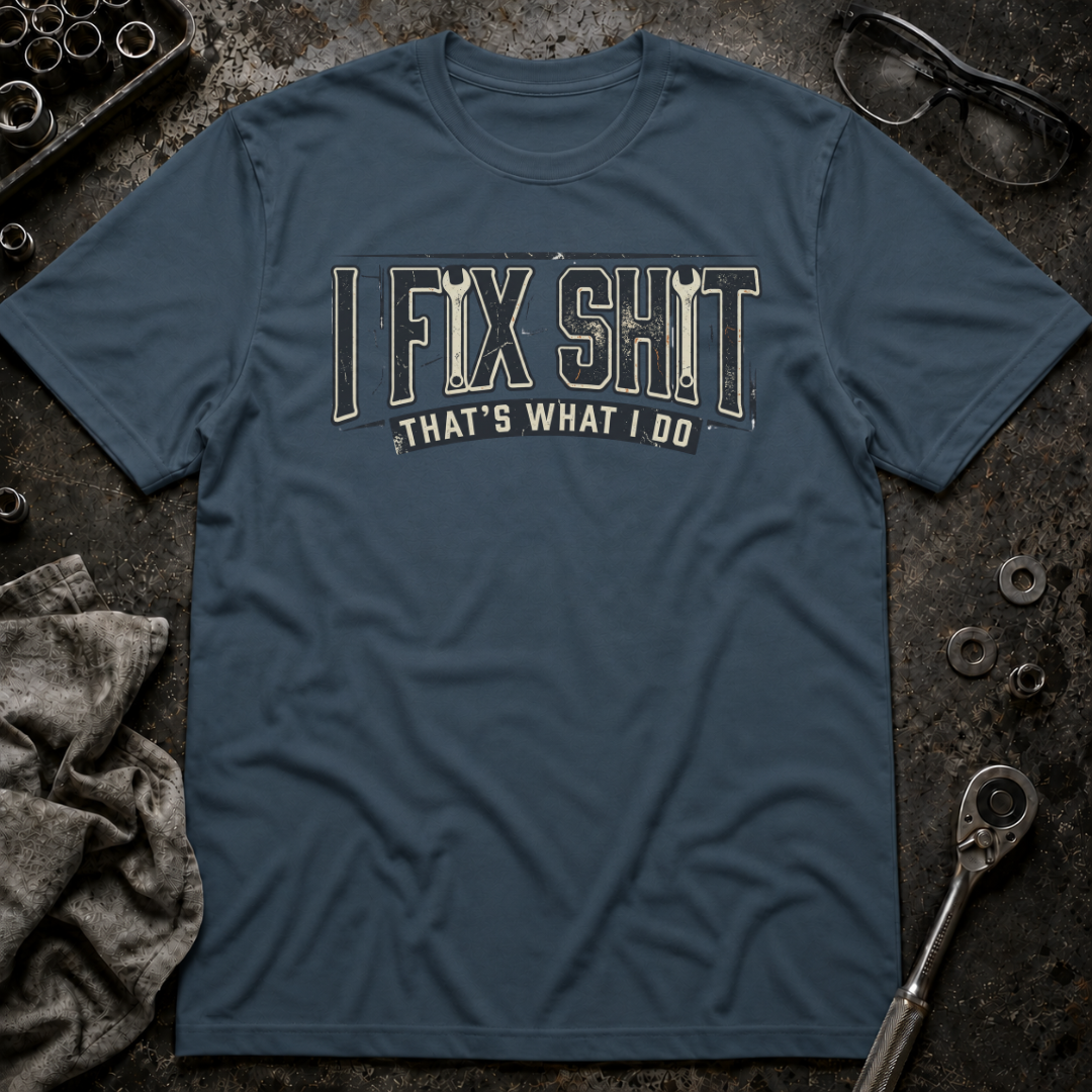I Fix Shit T-Shirt