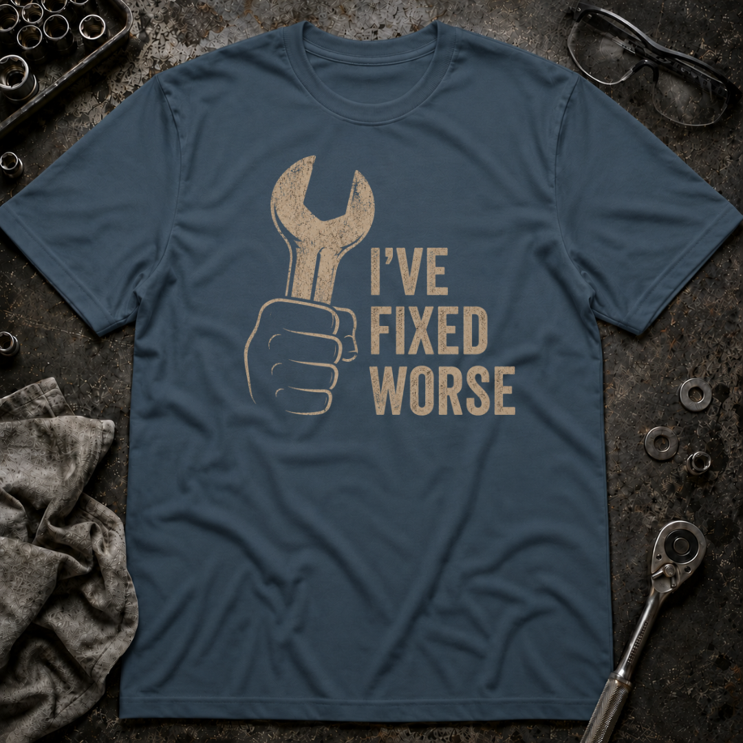 I've Fixed Worse T-Shirt