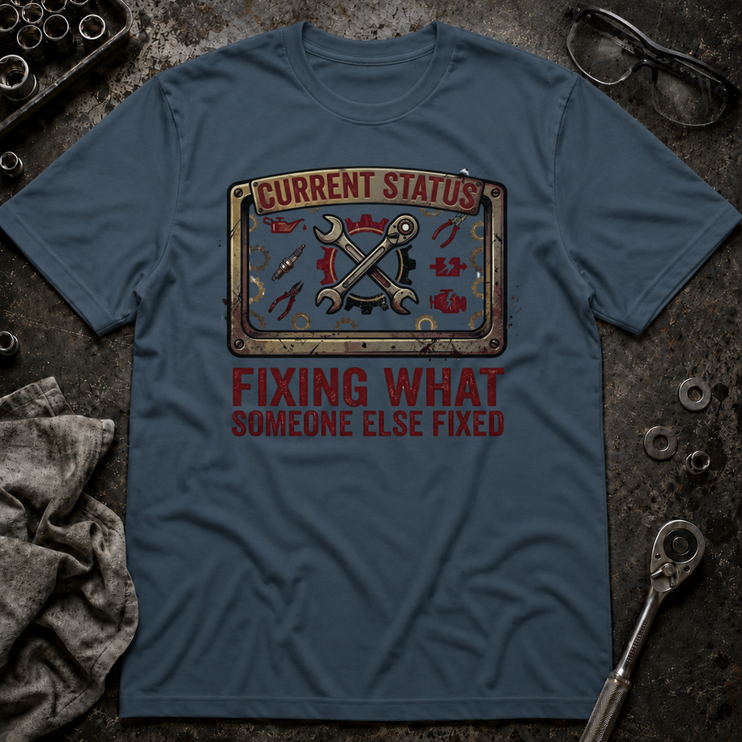 Fixing What Someone Else Fixed T-Shirt