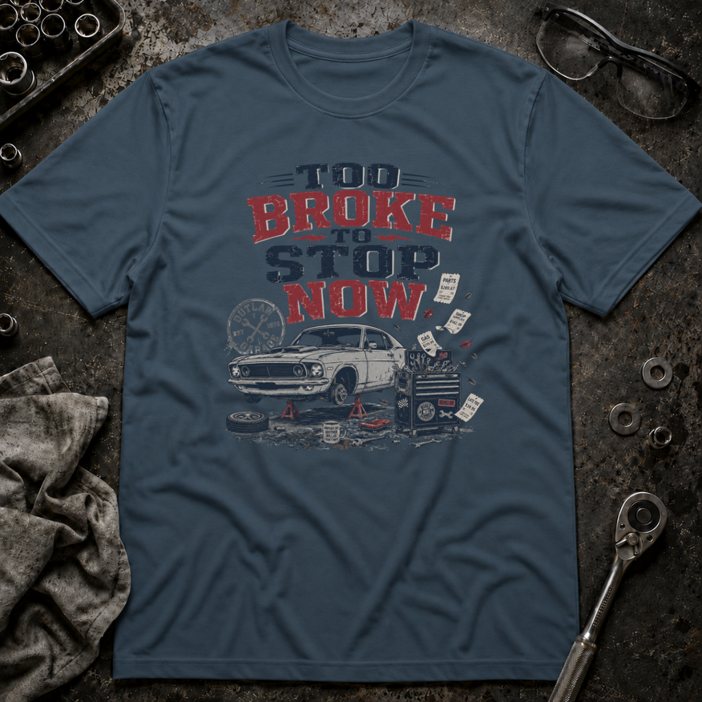 Too Broke To Stop T-Shirt