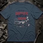 Too Broke To Stop T-Shirt