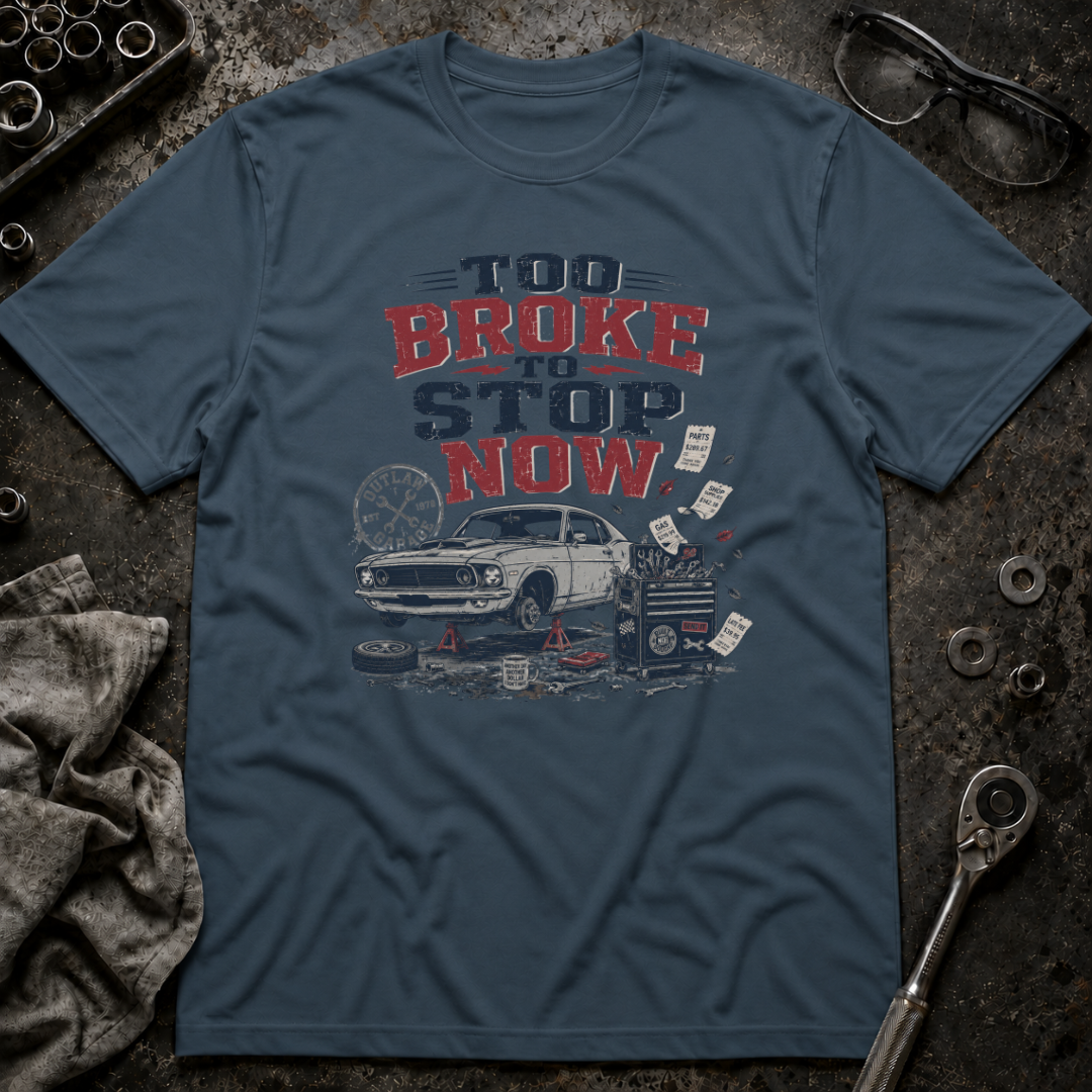 Too Broke To Stop T-Shirt