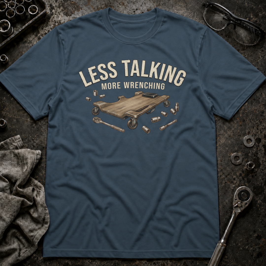 Less Talking T-Shirt