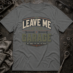 Leave me in the Garage T-Shirt
