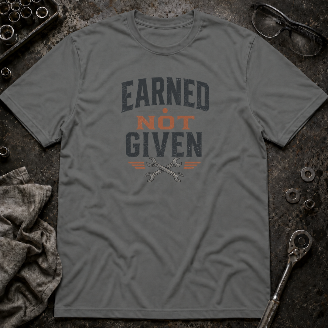 Earned Not Given T-Shirt