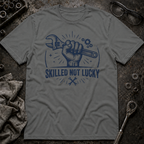 Skilled Not Lucky T-Shirt