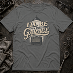 I'll Be in the Garage T-Shirt