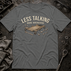 Less Talking T-Shirt