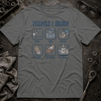 Things I Burn T-Shirt