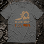 Measure Twice, Cut Once T-Shirt