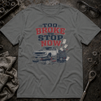 Too Broke To Stop T-Shirt